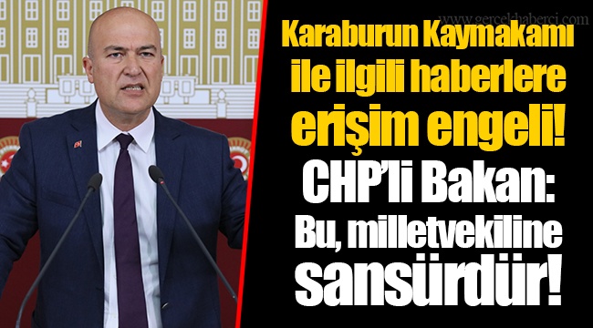 Karaburun Kaymakamı ile ilgili haberlere erişim engeli! CHP’li Bakan: Bu, milletvekiline sansürdür!