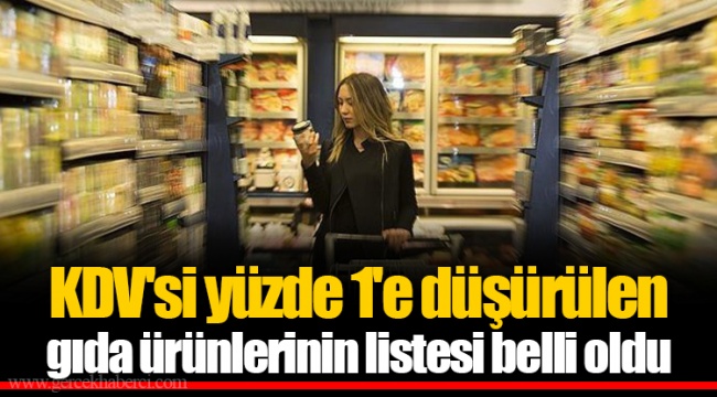 KDV'si yüzde 1'e düşürülen gıda ürünlerinin listesi belli oldu