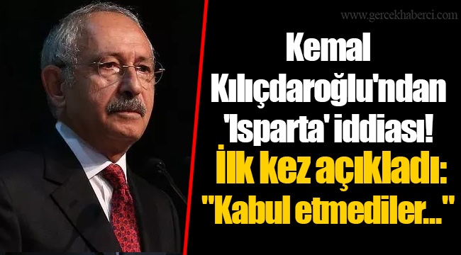 Kemal Kılıçdaroğlu'ndan 'Isparta' iddiası! İlk kez açıkladı: "Kabul etmediler..."