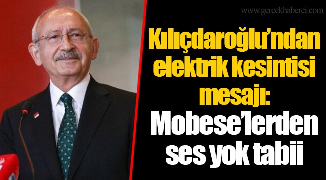 Kılıçdaroğlu’ndan elektrik kesintisi mesajı: Mobese’lerden ses yok tabii