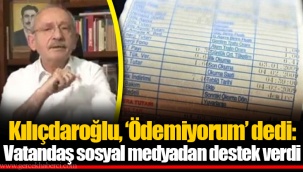 Kılıçdaroğlu, ‘Ödemiyorum’ dedi: Vatandaş sosyal medyadan destek verdi
