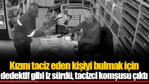 Kızını taciz eden kişiyi bulmak için dedektif gibi iz sürdü, tacizci komşusu çıktı