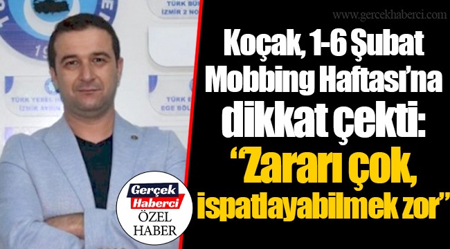 Koçak, 1-6 Şubat Mobbing Haftası’na dikkat çekti: “Zararı çok, ispatlayabilmek zor”