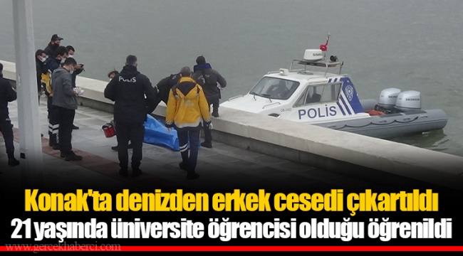 Konak'ta denizden erkek cesedi çıkartıldı... 21 yaşında üniversite öğrencisi olduğu öğrenildi