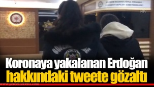 Koronaya yakalanan Erdoğan hakkındaki tweete gözaltı