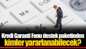 Kredi Garanti Fonu destek paketinden kimler yararlanabilecek?