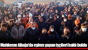 Mahkeme Aliağa'da eylem yapan işçileri haklı buldu