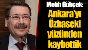 Melih Gökçek: Ankara'yı Özhaseki yüzünden kaybettik