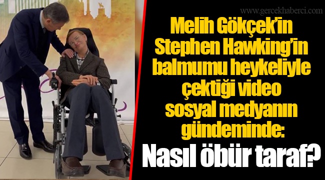 Melih Gökçek’in Stephen Hawking’in balmumu heykeliyle çektiği video sosyal medyanın gündeminde: Nasıl öbür taraf?