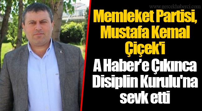 Memleket Partisi, Mustafa Kemal Çiçek'i A Haber'e Çıkınca Disiplin Kurulu'na sevk etti