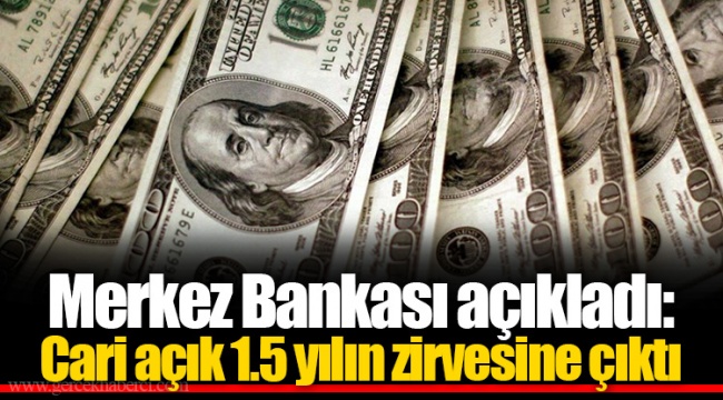 Merkez Bankası açıkladı: Cari açık 1.5 yılın zirvesine çıktı