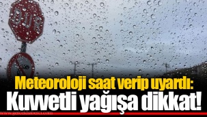 Meteoroloji saat verip uyardı: Kuvvetli yağışa dikkat!