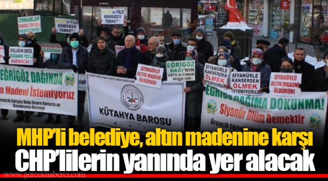 MHP’li belediye, altın madenine karşı CHP’lilerin yanında yer alacak