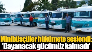 Minibüsçüler hükümete seslendi: 'Dayanacak gücümüz kalmadı'