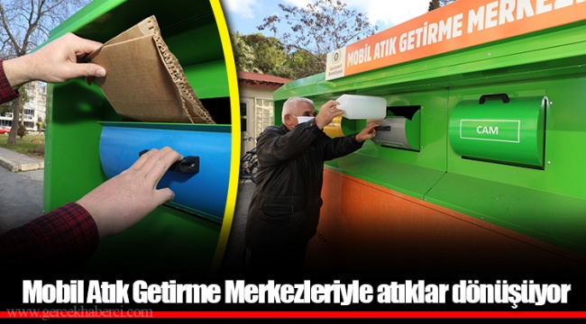 Mobil Atık Getirme Merkezleriyle atıklar dönüşüyor