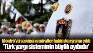 Montrö'yü savunan amiraller hakim karşısına çıktı 'Türk yargı sisteminin büyük ayıbıdır'