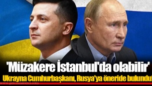 'Müzakere İstanbul'da olabilir' Ukrayna Cumhurbaşkanı, Rusya'ya öneride bulundu!