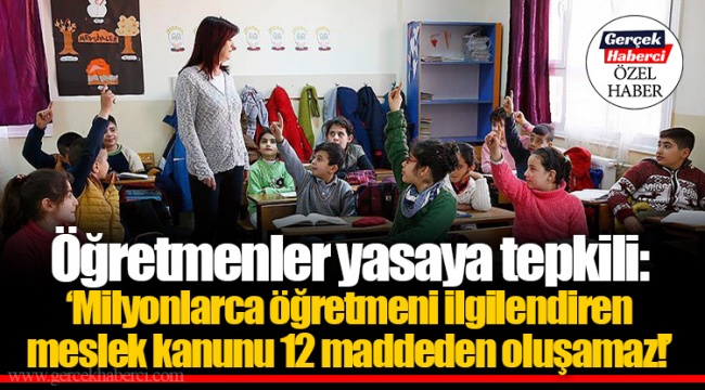 Öğretmenler yasaya tepkili: 'Milyonlarca öğretmeni ilgilendiren meslek kanunu 12 maddeden oluşamaz!'