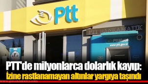 PTT'de milyonlarca dolarlık kayıp: İzine rastlanamayan altınlar yargıya taşındı