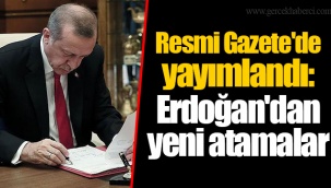 Resmi Gazete'de yayımlandı: Erdoğan'dan yeni atamalar