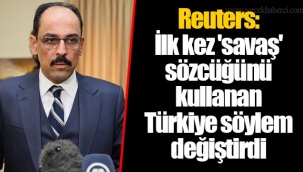 Reuters: İlk kez 'savaş' sözcüğünü kullanan Türkiye söylem değiştirdi