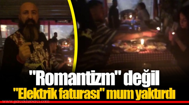 "Romantizm" değil "Elektrik faturası" mum yaktırdı