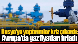Rusya'ya yaptırımlar kriz çıkardı: Avrupa'da gaz fiyatları fırladı