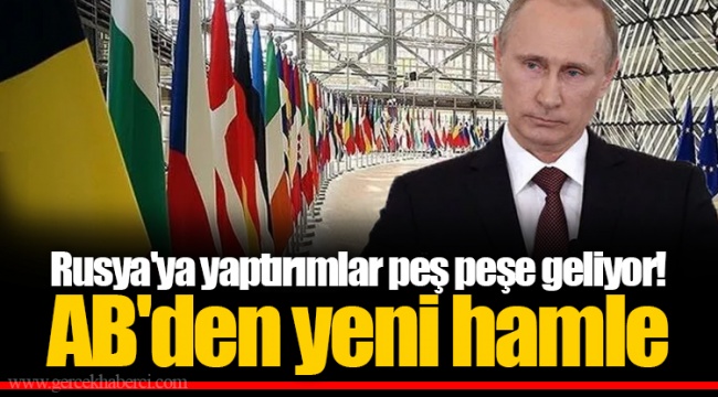 Rusya&#039;ya yaptırımlar peş peşe geliyor! AB&#039;den yeni hamle