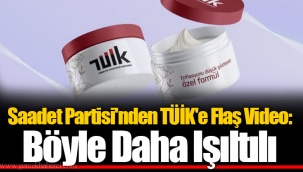 Saadet Partisi'nden TÜİK'e Flaş Video: Böyle Daha Işıltılı