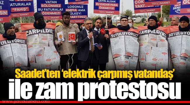 Saadet’ten ‘elektrik çarpmış vatandaş’ ile zam protestosu