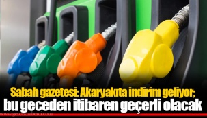 Sabah gazetesi: Akaryakıta indirim geliyor; bu geceden itibaren geçerli olacak