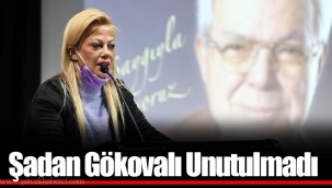 Şadan Gökovalı Unutulmadı