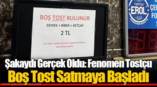Şakaydı Gerçek Oldu: Fenomen Tostçu Boş Tost Satmaya Başladı