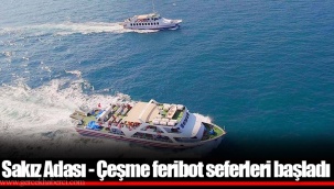 Sakız Adası - Çeşme feribot seferleri başladı