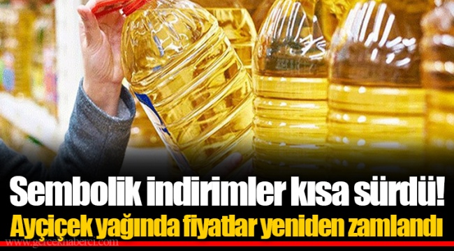 Sembolik indirimler kısa sürdü! Ayçiçek yağında fiyatlar yeniden zamlandı