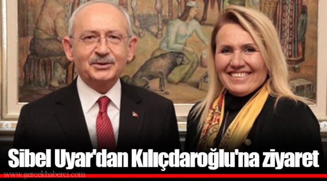 Sibel Uyar'dan Kılıçdaroğlu'na ziyaret