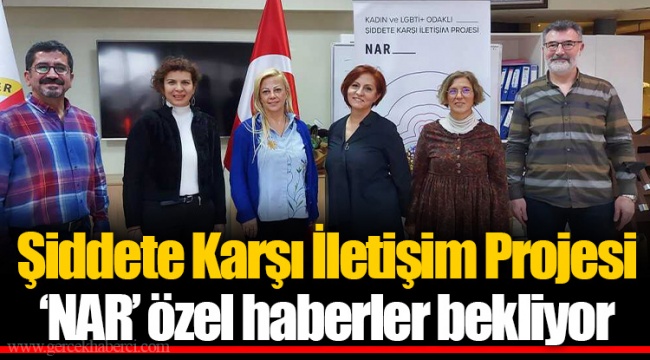 Şiddete Karşı İletişim Projesi ‘NAR’ özel haberler bekliyor