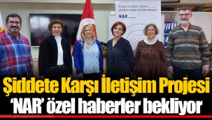 Şiddete Karşı İletişim Projesi ‘NAR’ özel haberler bekliyor