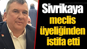 Sivrikaya meclis üyeliğinden istifa etti