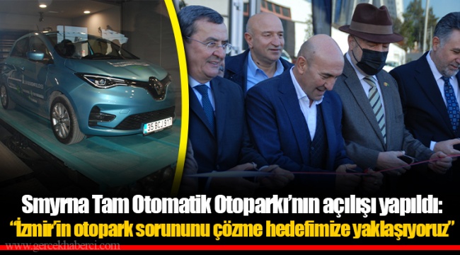 Smyrna Tam Otomatik Otoparkı’nın açılışı yapıldı: “İzmir’in otopark sorununu çözme hedefimize yaklaşıyoruz”