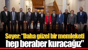 Soyer: “Daha güzel bir memleketi hep beraber kuracağız”