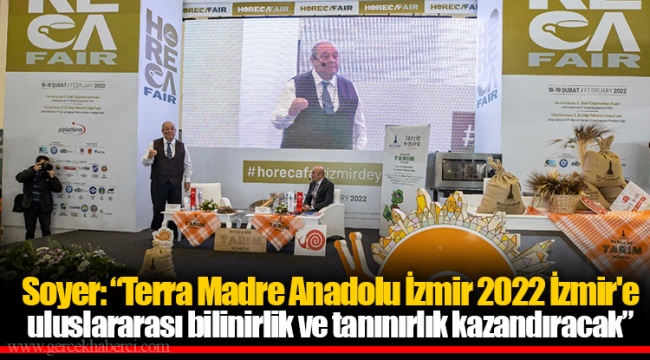 Soyer: “Terra Madre Anadolu İzmir 2022 İzmir'e uluslararası bilinirlik ve tanınırlık kazandıracak”