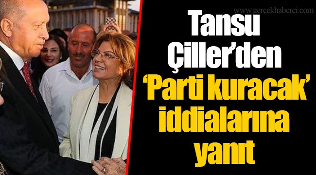 Tansu Çiller’den ‘Parti kuracak’ iddialarına yanıt