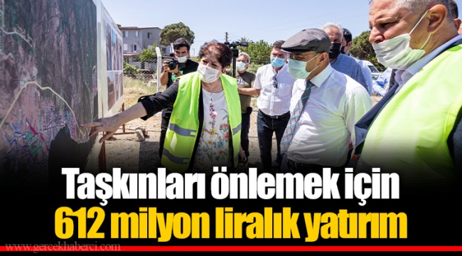 Taşkınları önlemek için 612 milyon liralık yatırım