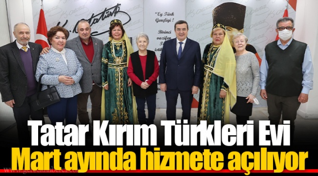 Tatar Kırım Türkleri Evi Mart ayında hizmete açılıyor   