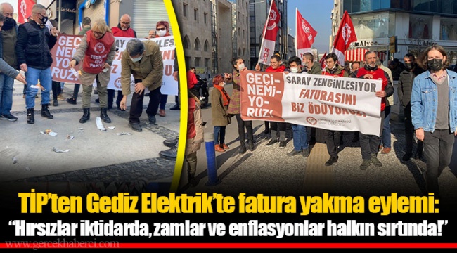 TİP’ten Gediz Elektrik’te fatura yakma eylemi: “Hırsızlar iktidarda, zamlar ve enflasyonlar halkın sırtında!”