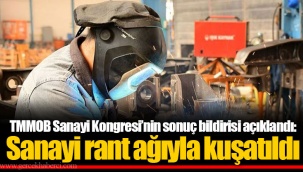 TMMOB Sanayi Kongresi’nin sonuç bildirisi açıklandı: Sanayi rant ağıyla kuşatıldı