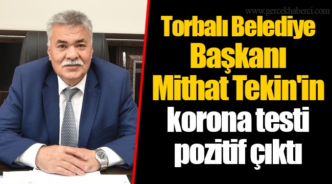 Torbalı Belediye Başkanı Mithat Tekin'in korona testi pozitif çıktı