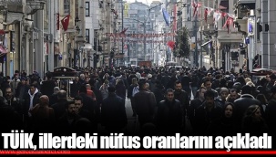TÜİK, illerdeki nüfus oranlarını açıkladı