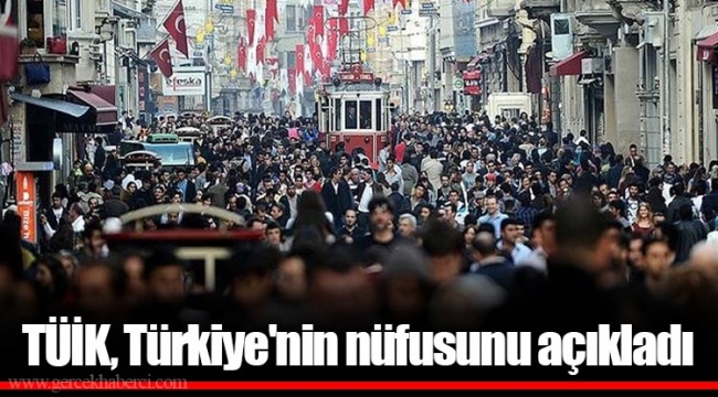 TÜİK, Türkiye'nin nüfusunu açıkladı